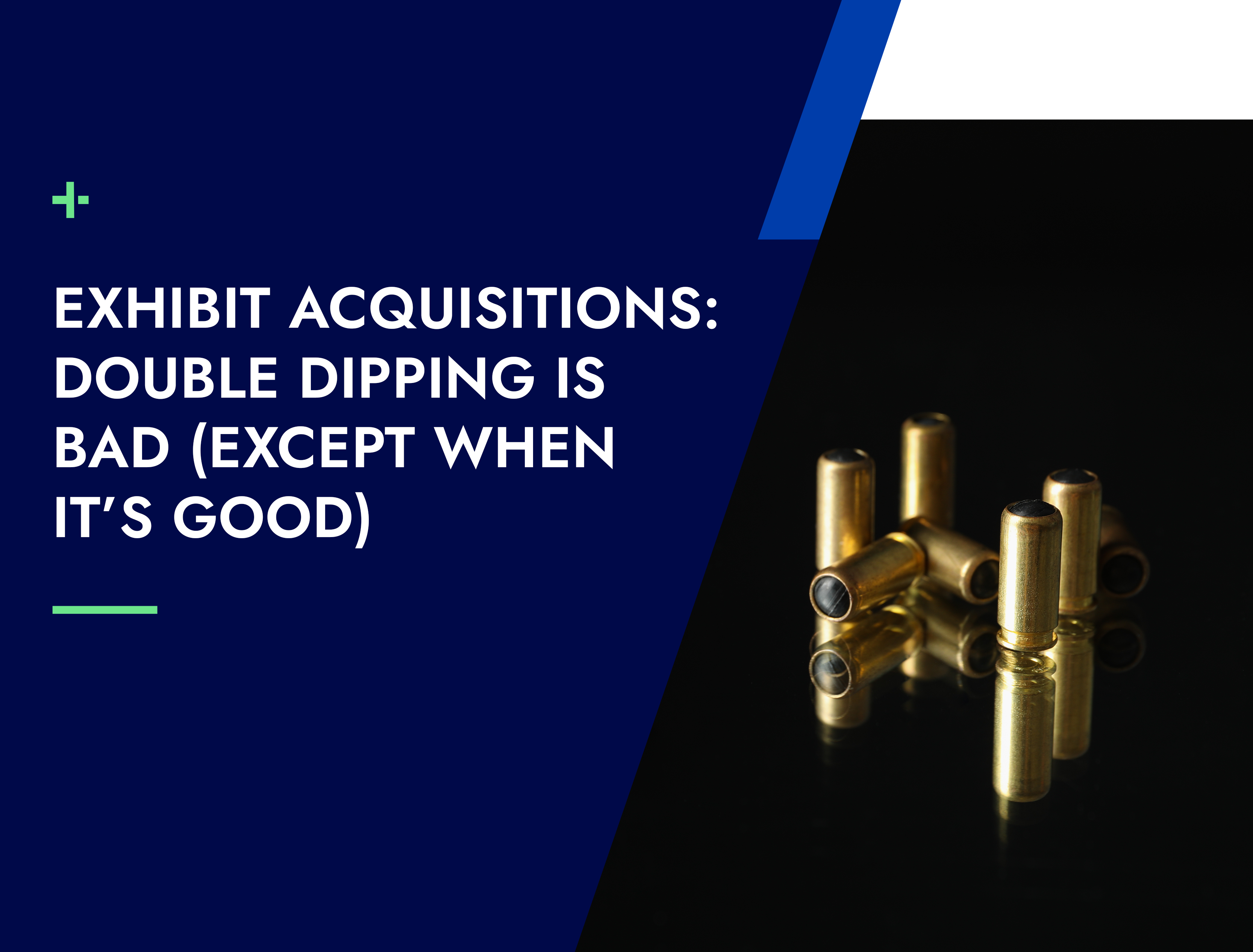 Exhibit Acquisitions: Double Dipping is Bad (Except When It’s Good)